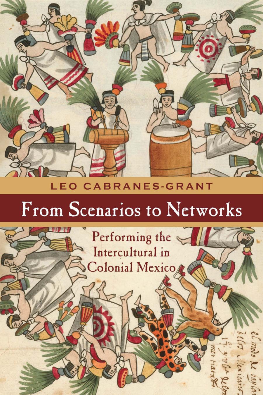 From Scenarios To Networks Performing The Intercultural In Colonial Mexico Leo Cabranesgrant Cabranesgrant