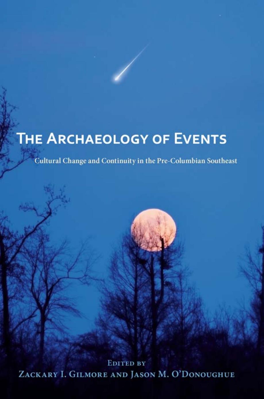 The Archaeology Of Events Cultural Change And Continuity In The Precolumbian Southeast Zackary I Gilmore Jason M Odonoughue Gilmore
