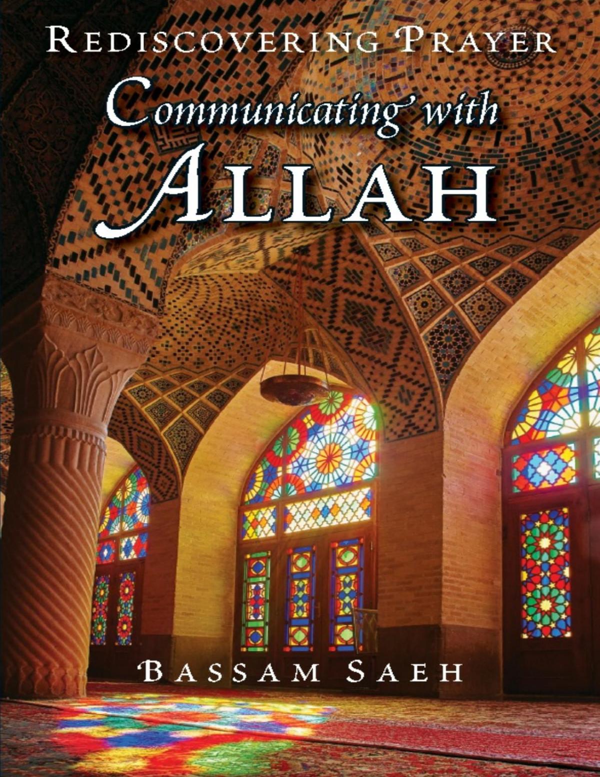 Communicating With Allah Rediscovering Prayer Salah Bassam Saeh Saeh