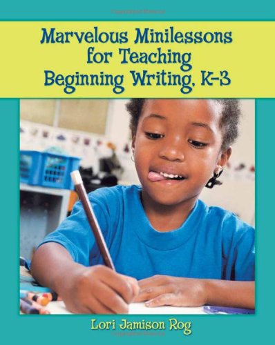 Marvelous Minilessons For Teaching Beginning Writing K3 Lori Jamison Rog Rog