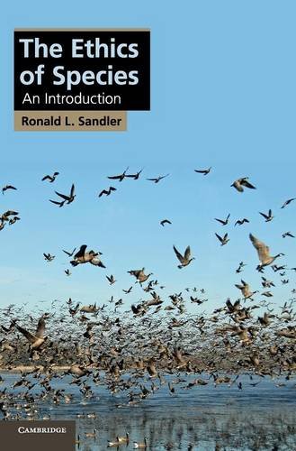 The Ethics Of Species An Introduction Ronald L Sandler Sandler