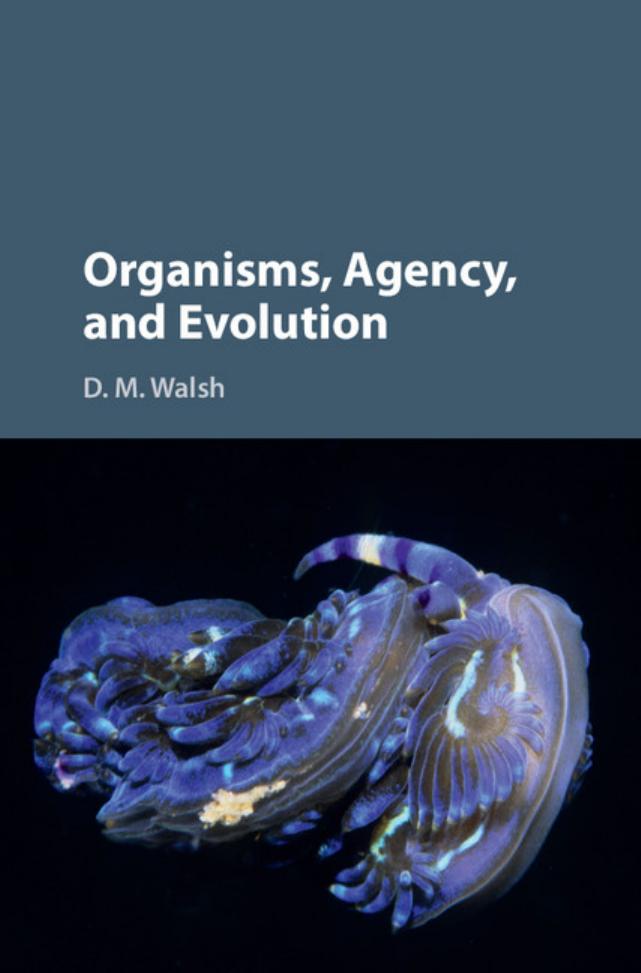 Organisms Agency And Evolution D M Walsh Walsh D M