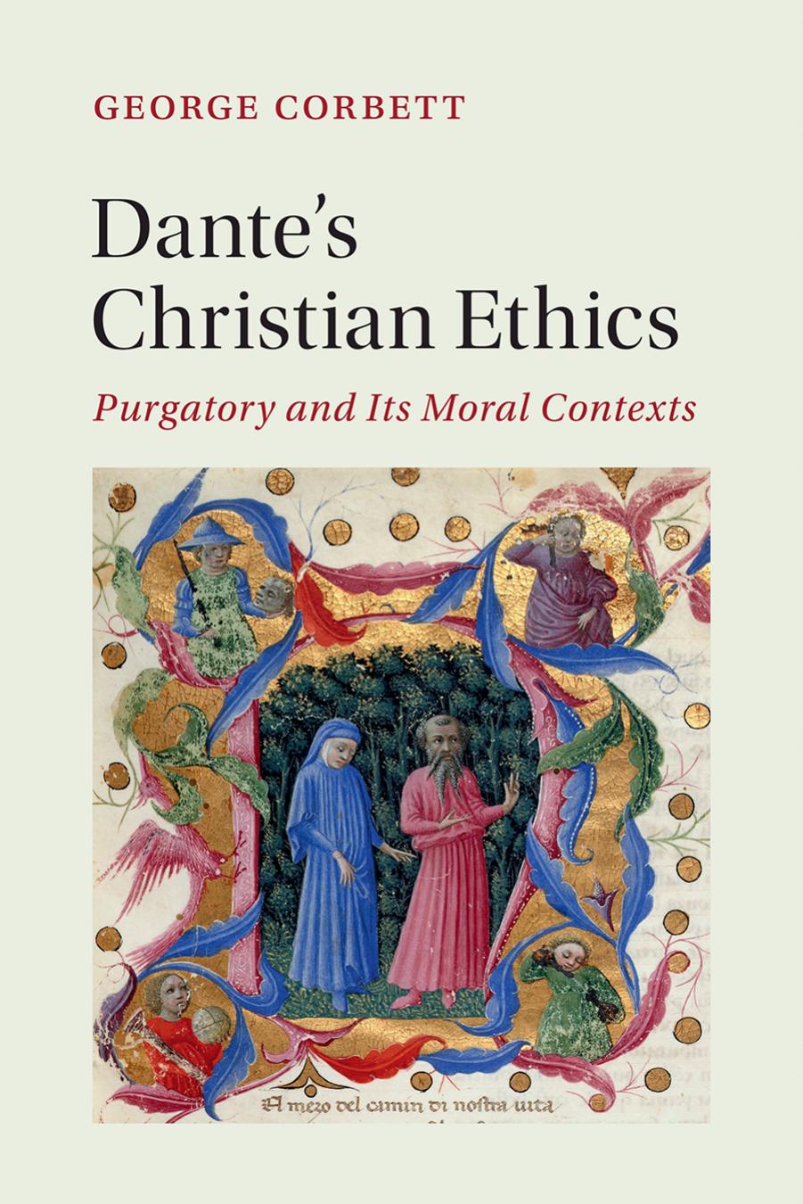 Dantes Christian Ethics Purgatory And Its Moral Contexts George Corbett Corbett
