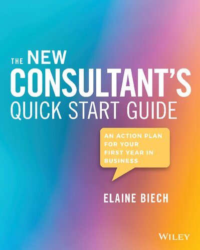 The New Consultants Quick Start Guide An Action Plan For Your First Year In Business Elaine Biech