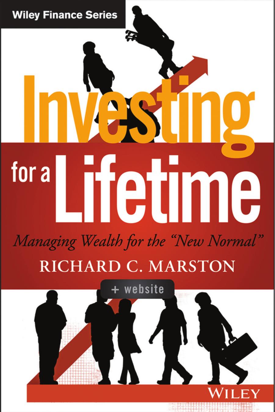 Investing For A Lifetime Managing Wealth For The New Normal Richard C Marston Marston