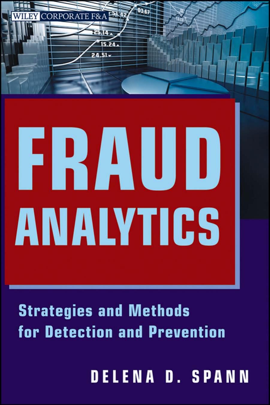 Fraud Analytics Strategies And Methods For Detection And Prevention Delena D Spann Spann