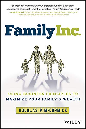 Family Inc Using Business Principles To Maximize Your Familys Wealth Douglas P Mccormick Mccormick