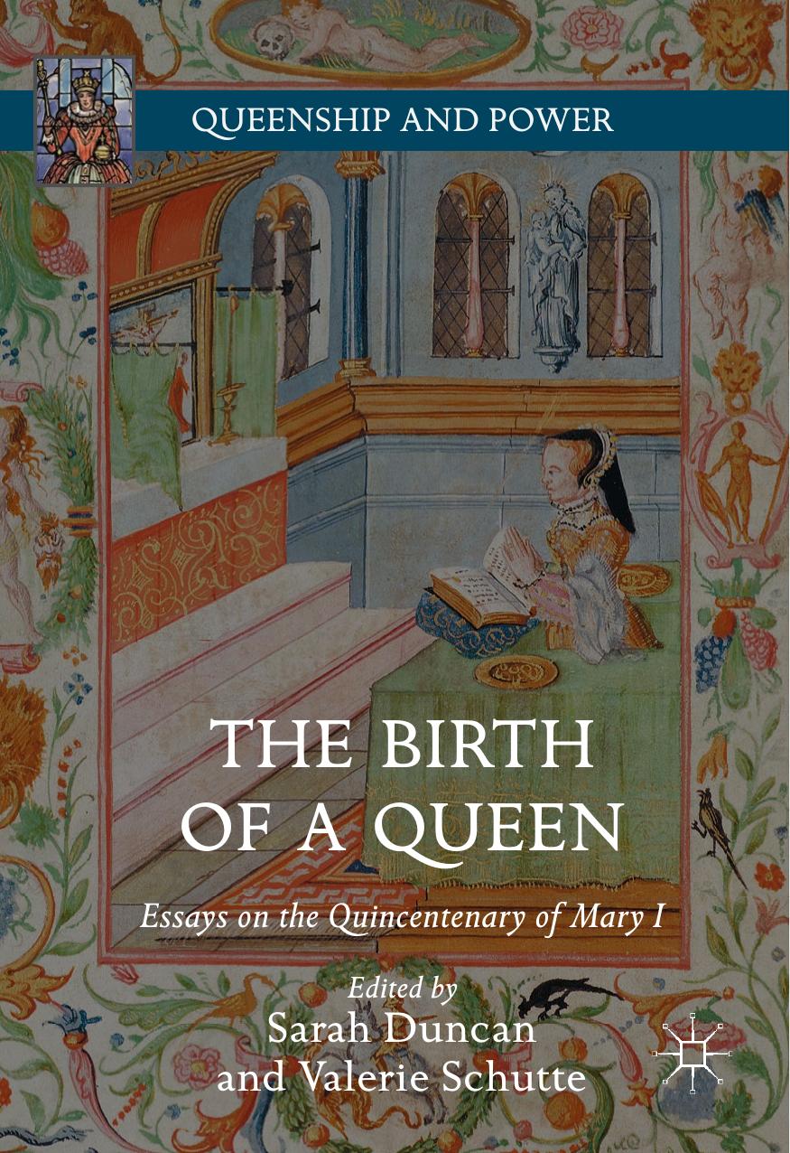 The Birth Of A Queen Essays On The Quincentenary Of Mary I Sarah Duncan Valerie Schutte Duncan