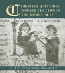 Christian Attitudes Toward The Jews In The Middle Ages A Casebook Michael Frassetto Frassetto