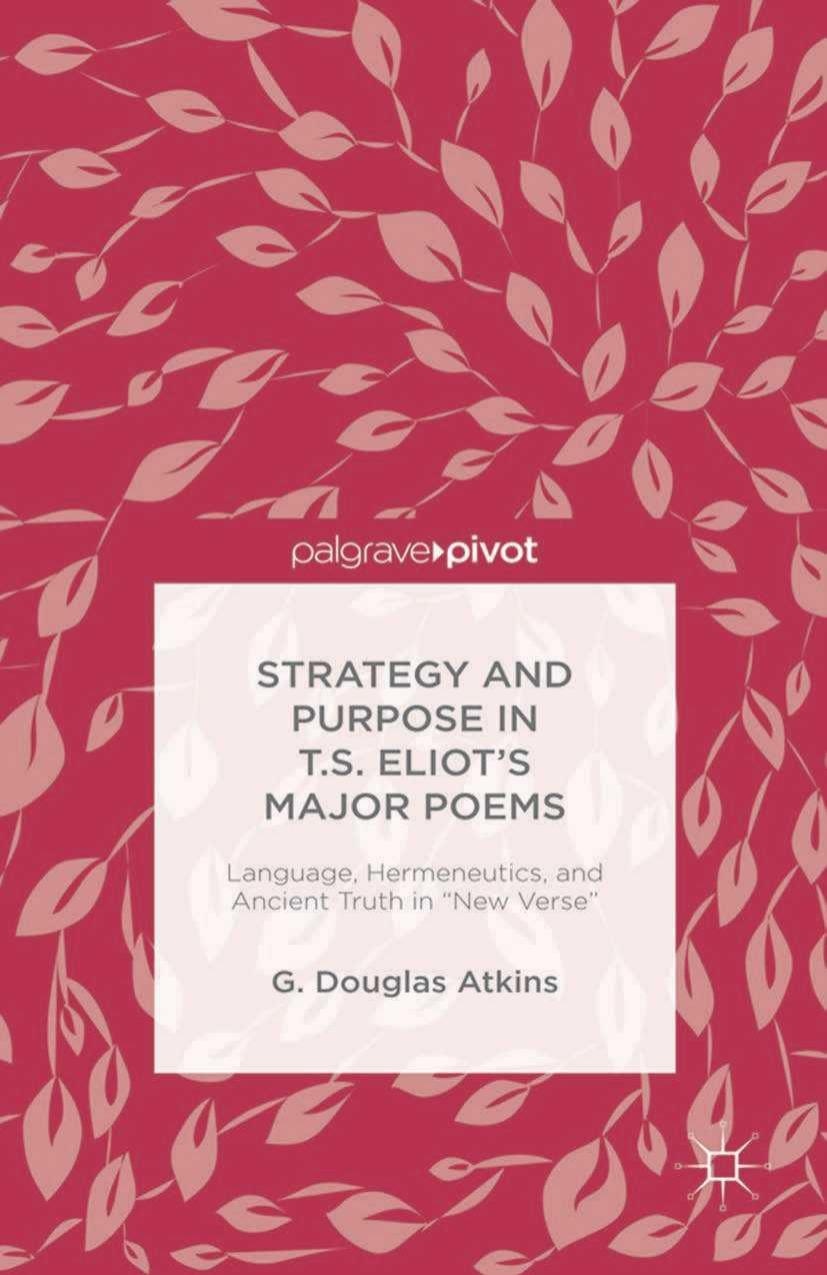 Strategy And Purpose In T S Eliots Major Poems Language Hermeneutics And Ancient Truth In New Verse G Douglas Atkins Atkins