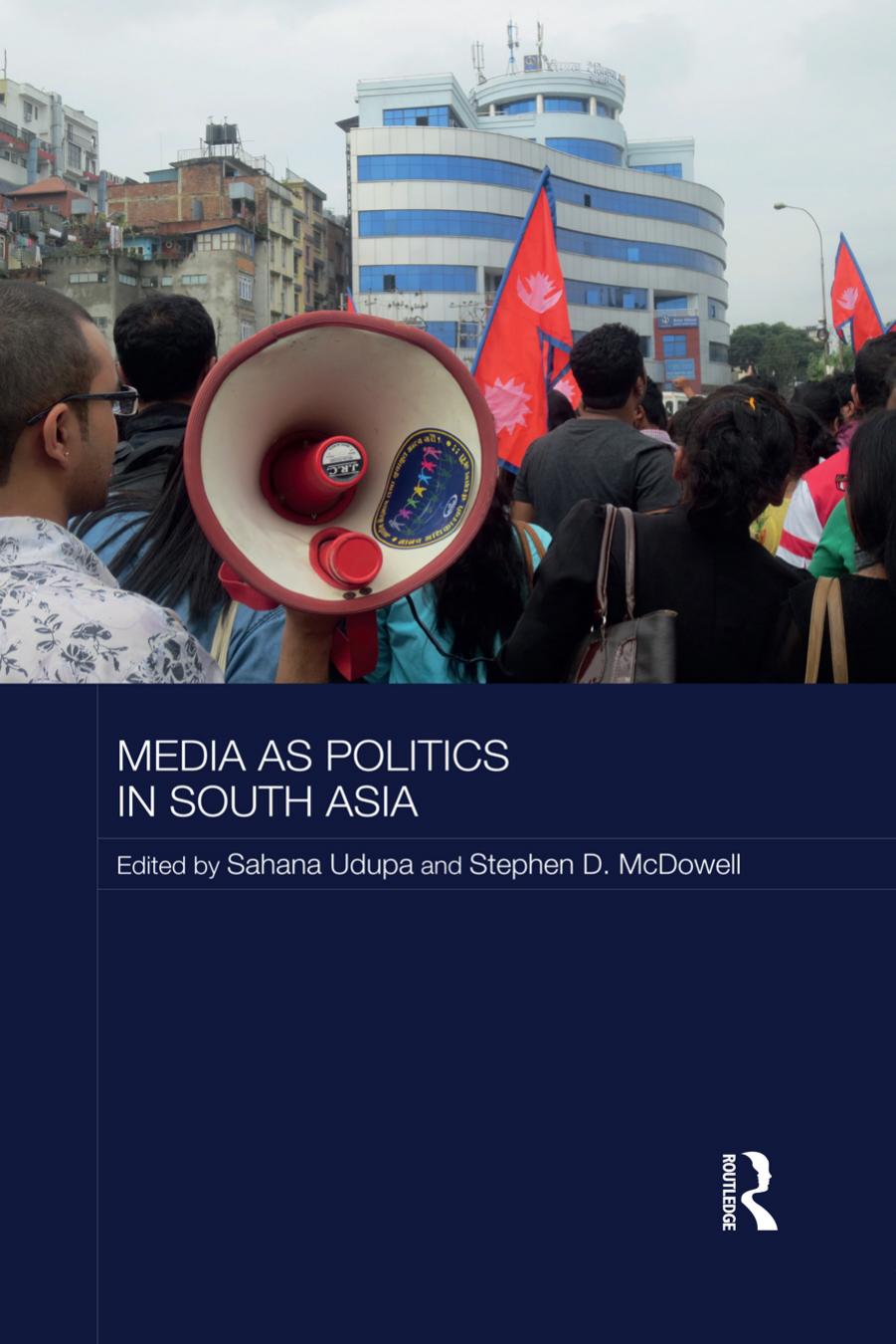 Media As Politics In South Asia Sahana Udupa Stephen D Mcdowell Udupa