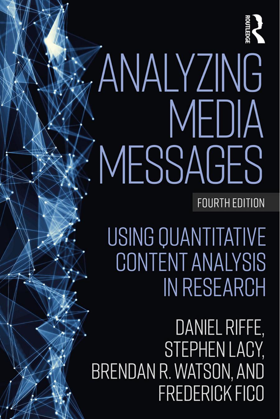 Analyzing Media Messages Using Quantitative Content Analysis In Research Daniel Riff Stephen Lacy Frederick Fico Brendan Watson Riff