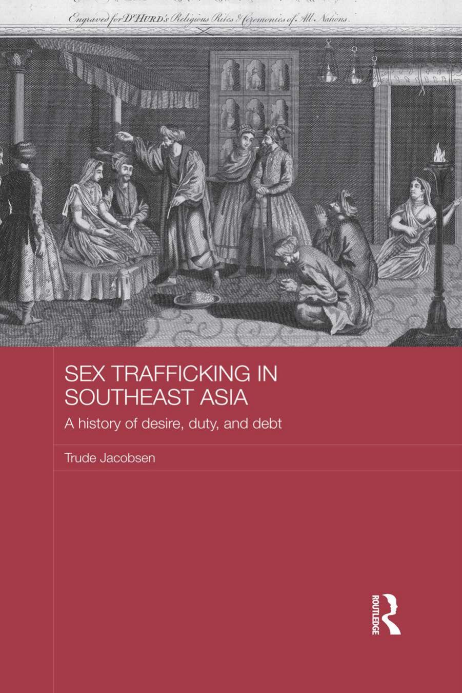 Sex Trafficking In Southeast Asia A History Of Desire Duty And Debt Trude Jacobsen Jacobsen