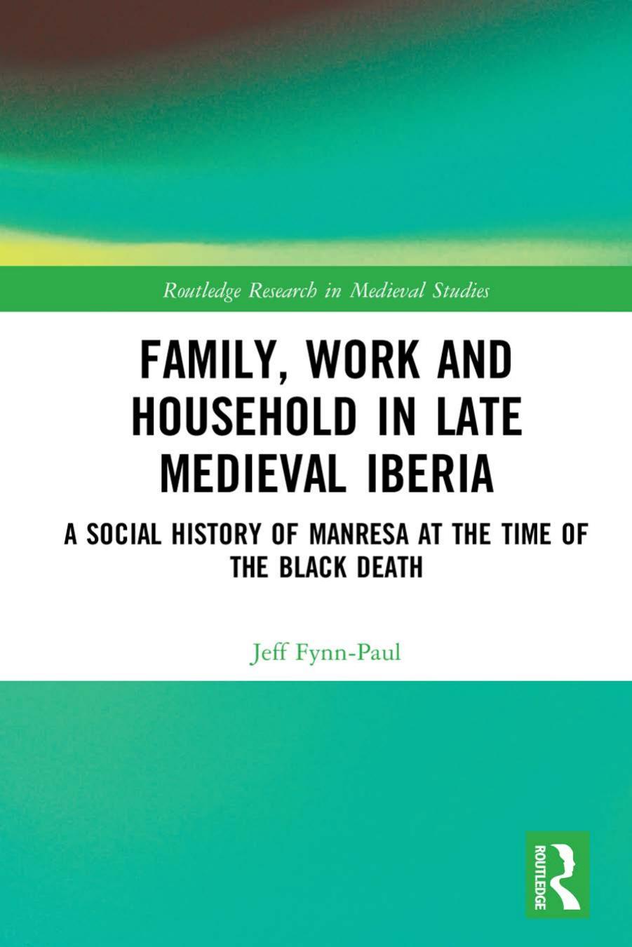 Family Work And Household In Late Medieval Iberia A Social History Of Manresa At The Time Of The Black Death Jeff Fynnpaul Fynnpaul