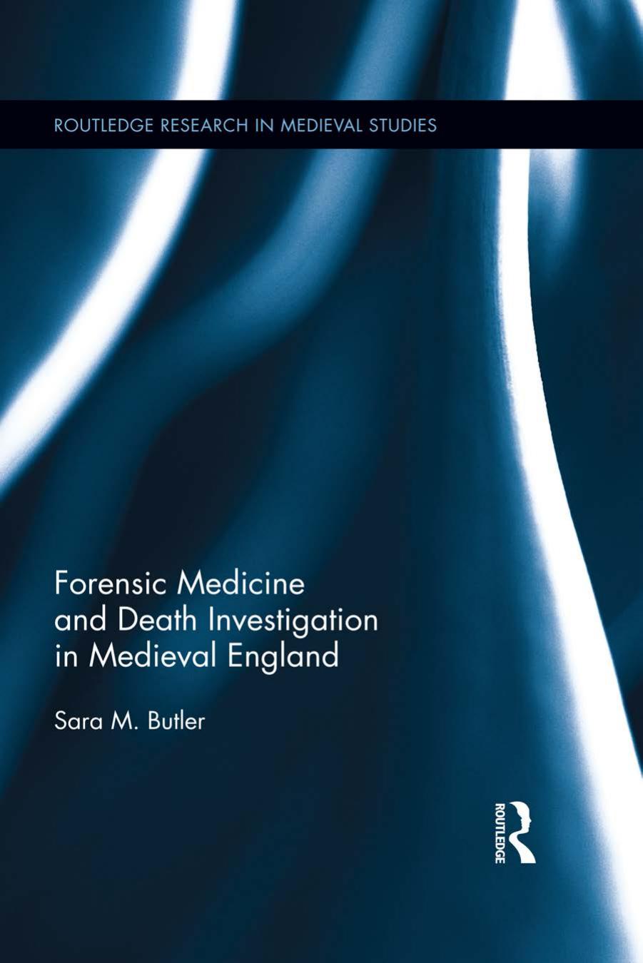 Forensic Medicine And Death Investigation In Medieval England Sara M Butler Butler