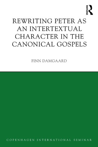 Rewriting Peter As An Intertextual Character In The Canonical Gospels Finn Damgaard Damgaard