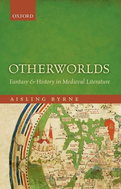 Otherworlds Fantasy And History In Medieval Literature Aisling Byrne Byrne