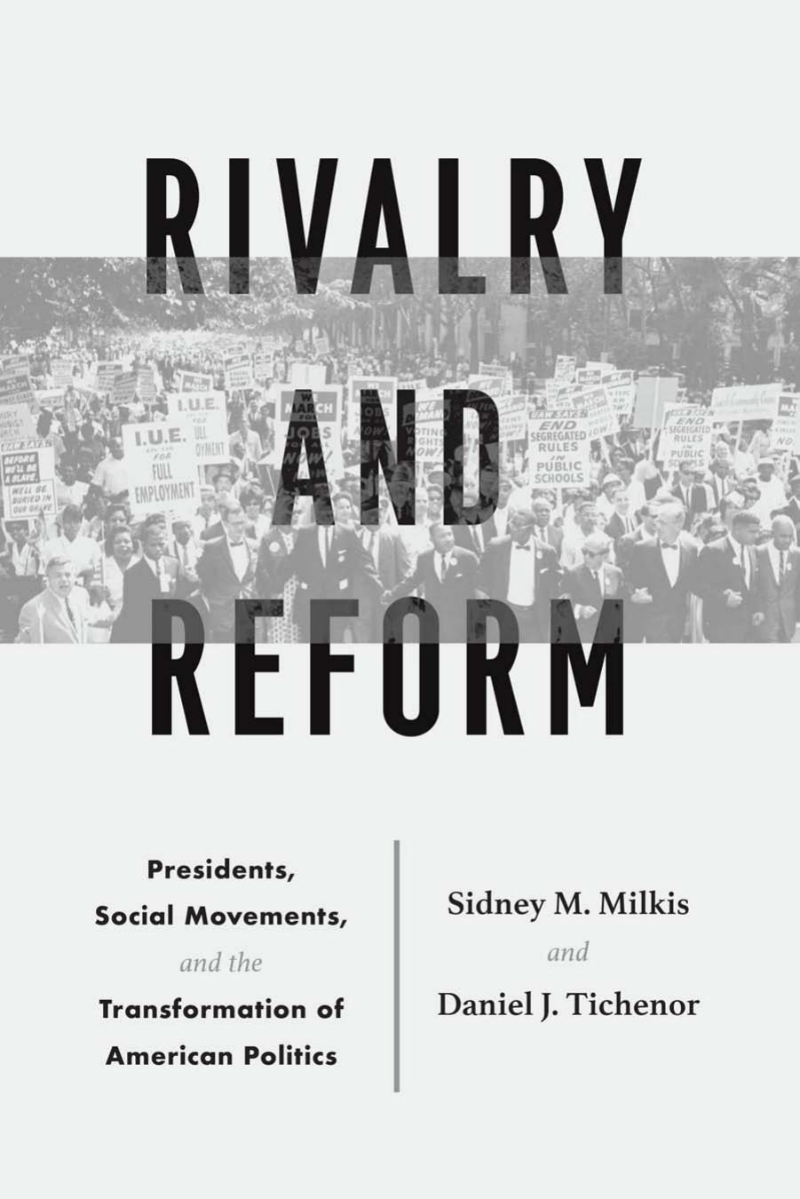 Rivalry And Reform Presidents Social Movements And The Transformation Of American Politics Sidney M Milkis Daniel J Tichenor Milkis