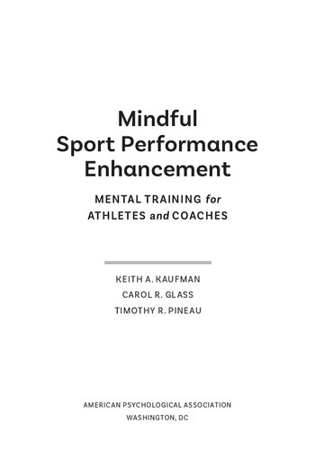 Mindful Sport Performance Enhancement Mental Training For Athletes And Coaches Keith A Kaufman Carol R Glass Timothy R Pineau Kaufman