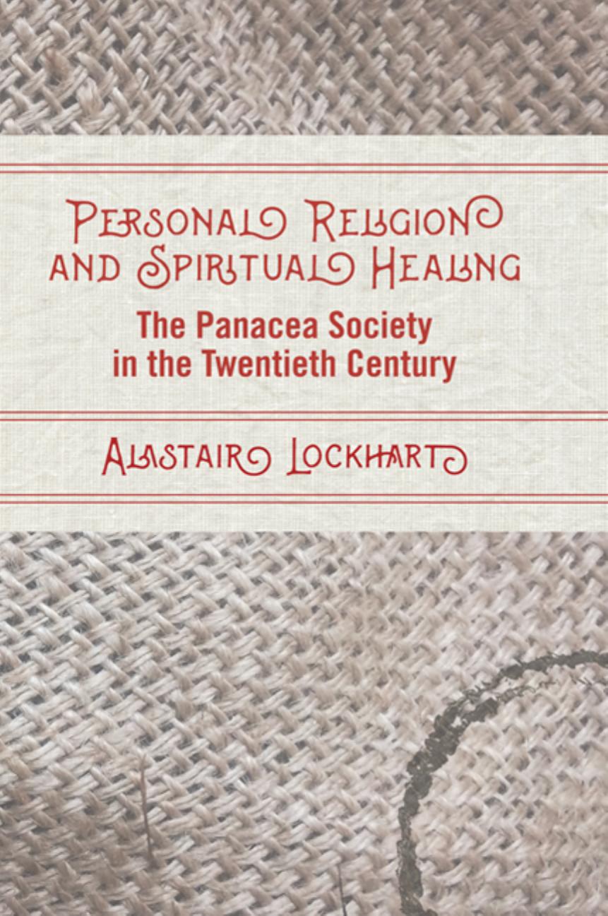 Personal Religion And Spiritual Healing The Panacea Society In The Twentieth Century Alastair Lockhart Lockhart