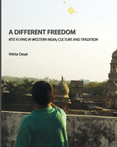 A Different Freedom Kite Flying In Western India Culture And Traditions Nikita Desai Desai