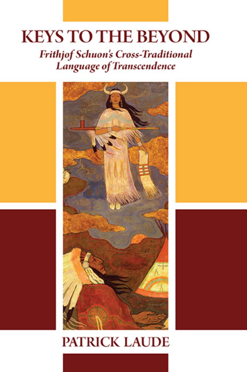 Keys To The Beyond Frithjof Schuons Crosstraditional Language Of Transcendence Patrick Laude Laude