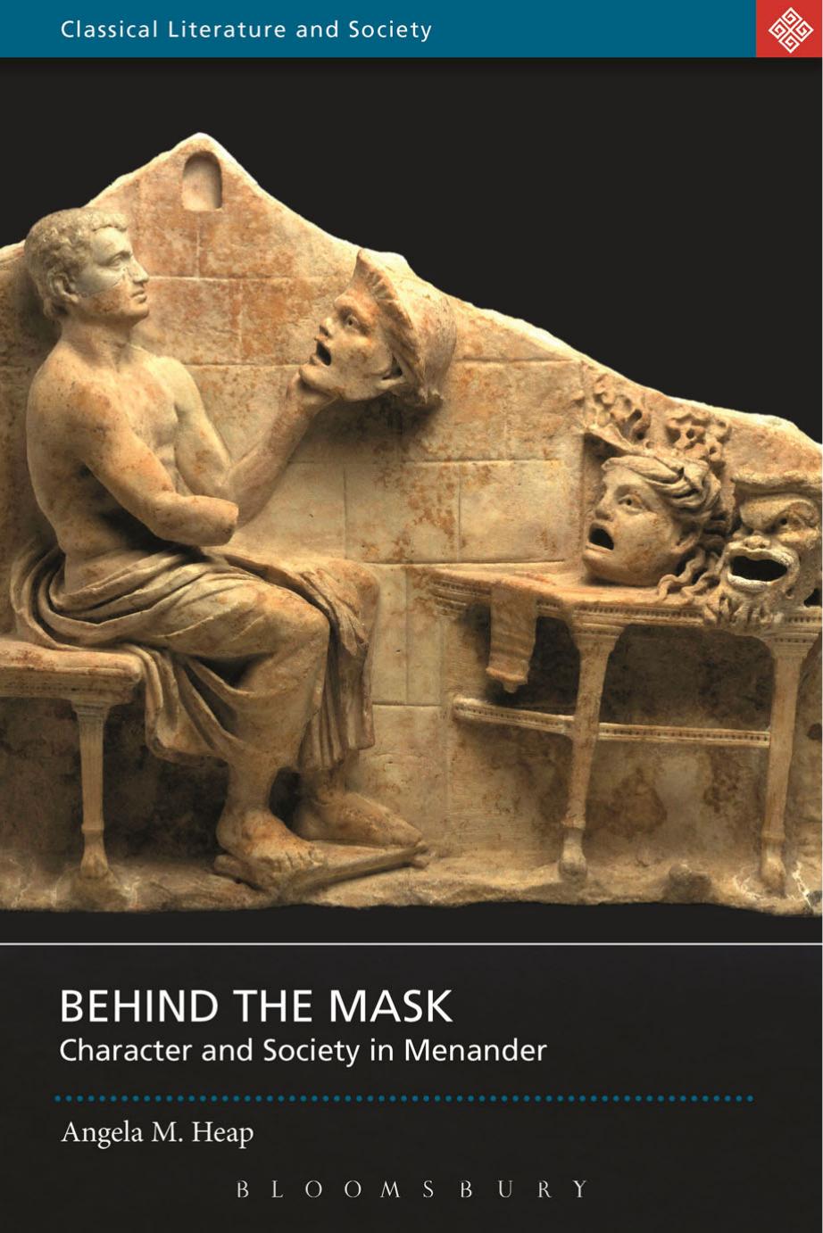 Behind The Mask Character And Society In Menander Angela M Heap Heap