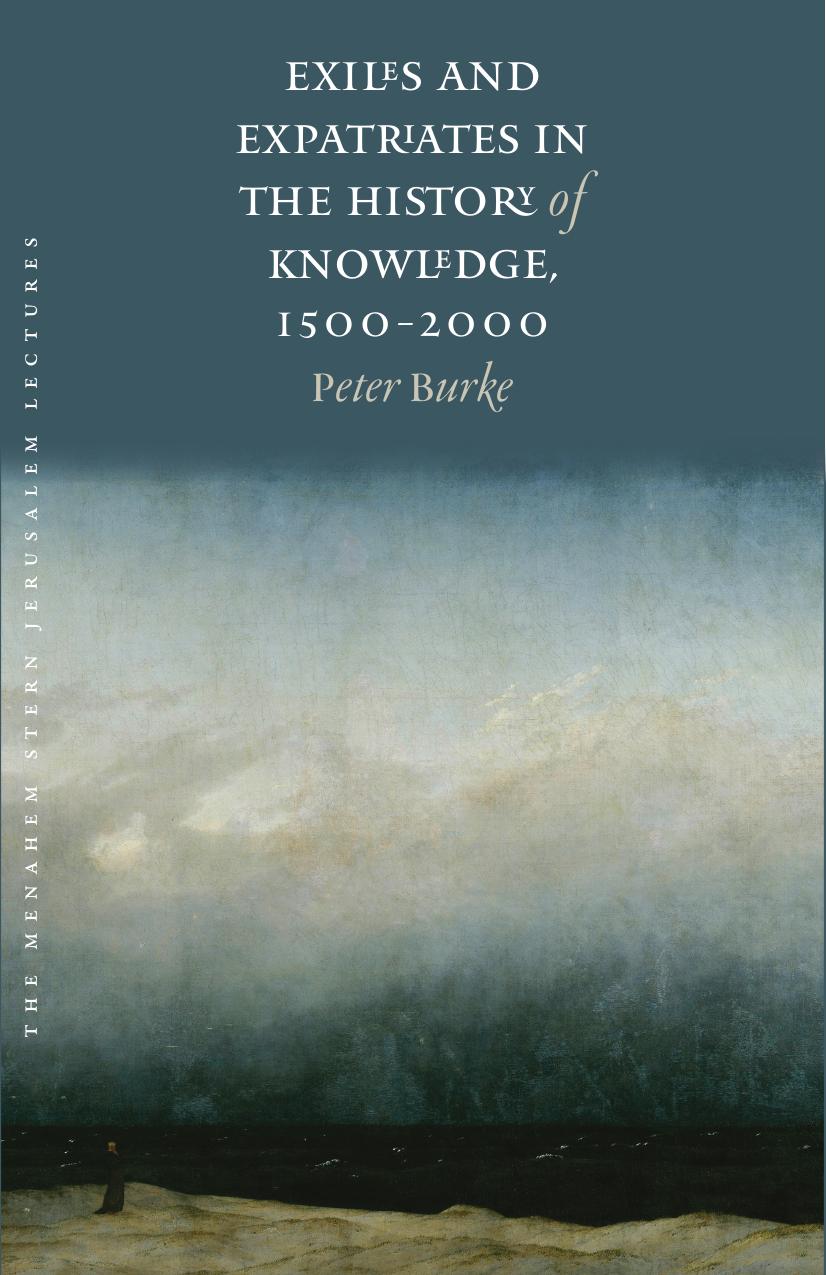 Exiles And Expatriates In The History Of Knowledge 15002000 The Menahem Stern Jerusalem Lectures Peter Burke Burke