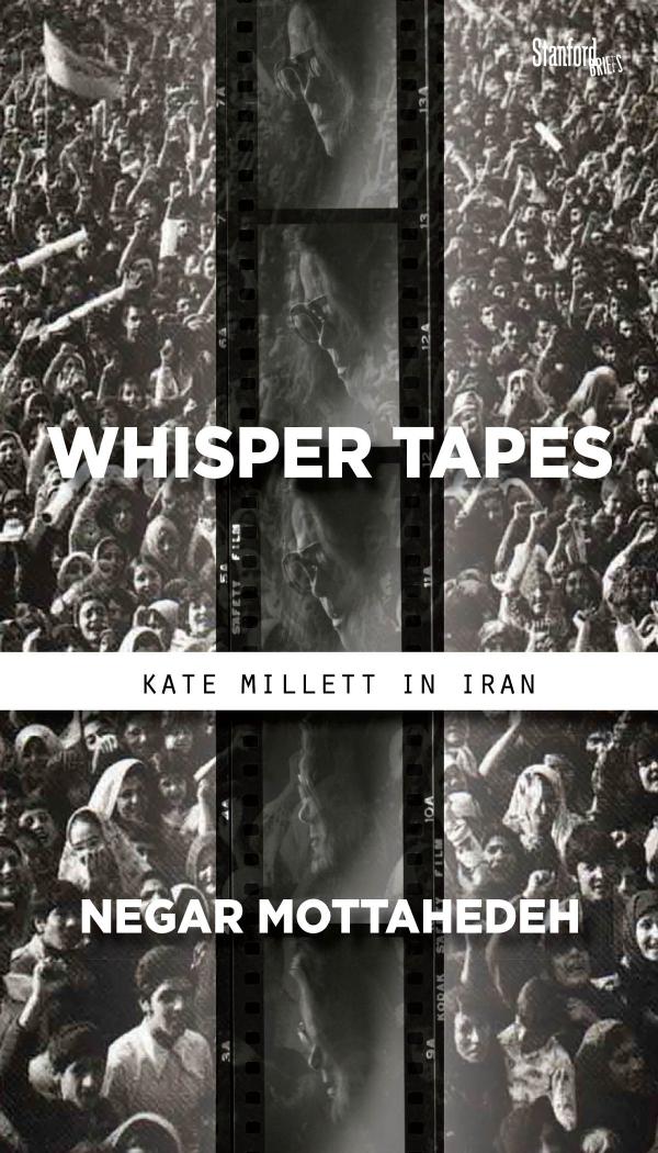 Whisper Tapes Kate Millett In Iran Negar Mottahedeh Mottahedeh