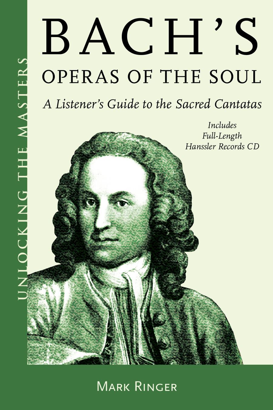 Bachs Operas Of The Soul A Listeners Guide To The Sacred Cantatas Mark Ringer Ringer