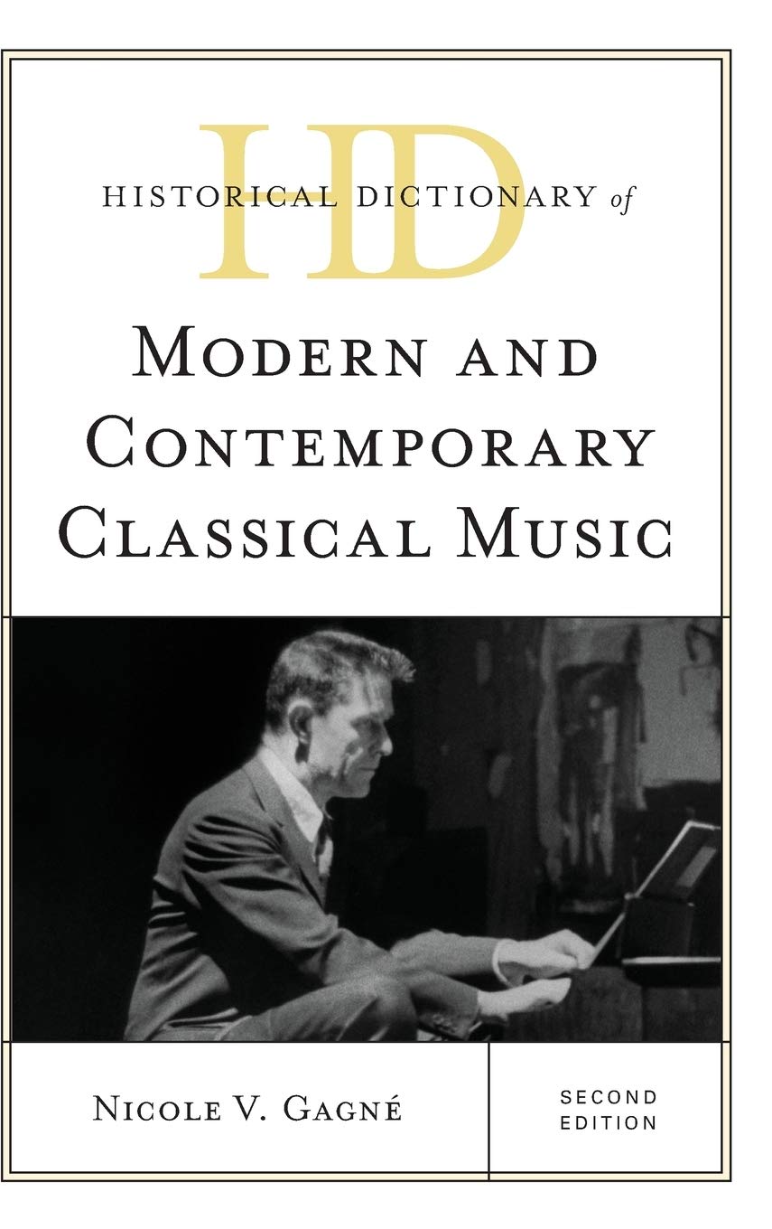 Historical Dictionary Of Modern And Contemporary Classical Music Nicole V Gagn Gagn