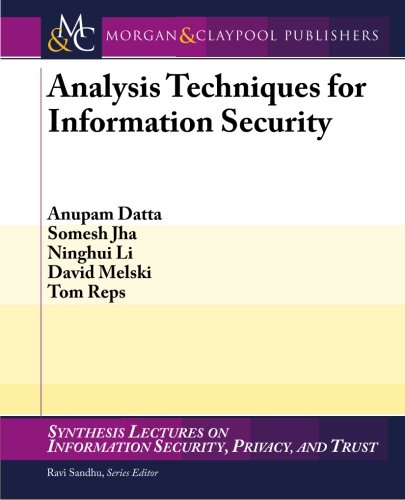 Analysis Techniques For Information Security Anupam Datta Somesh Jha Ninghui Li Datta