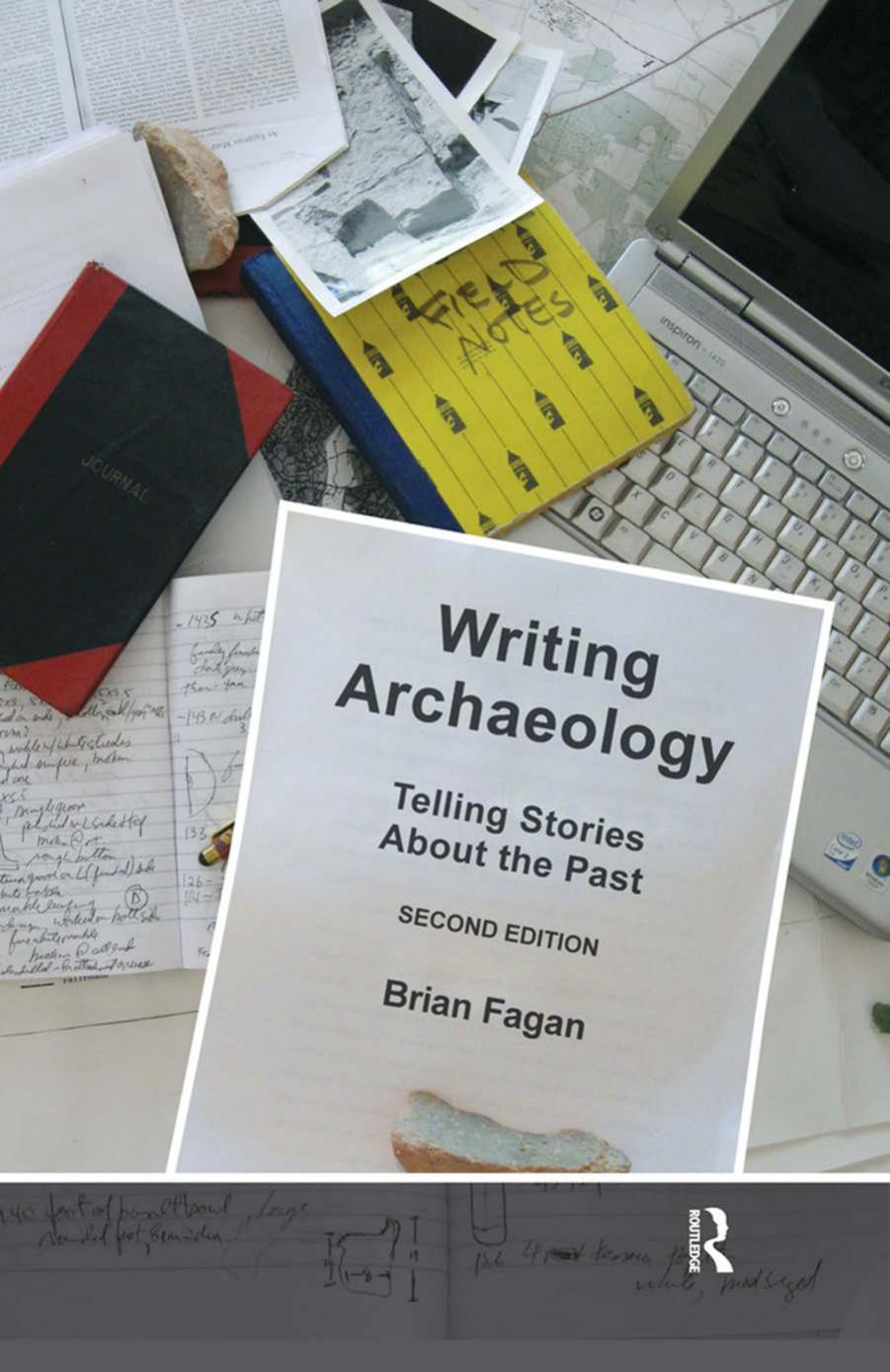 Writing Archaeology Second Edition Telling Stories About The Past Brian Fagan Fagan