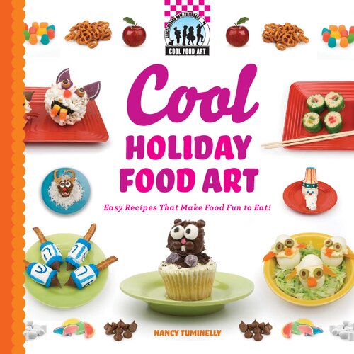 Cool Holiday Food Art Easy Recipes That Make Food Fun To Eat Nancy Tuminelly Tuminelly
