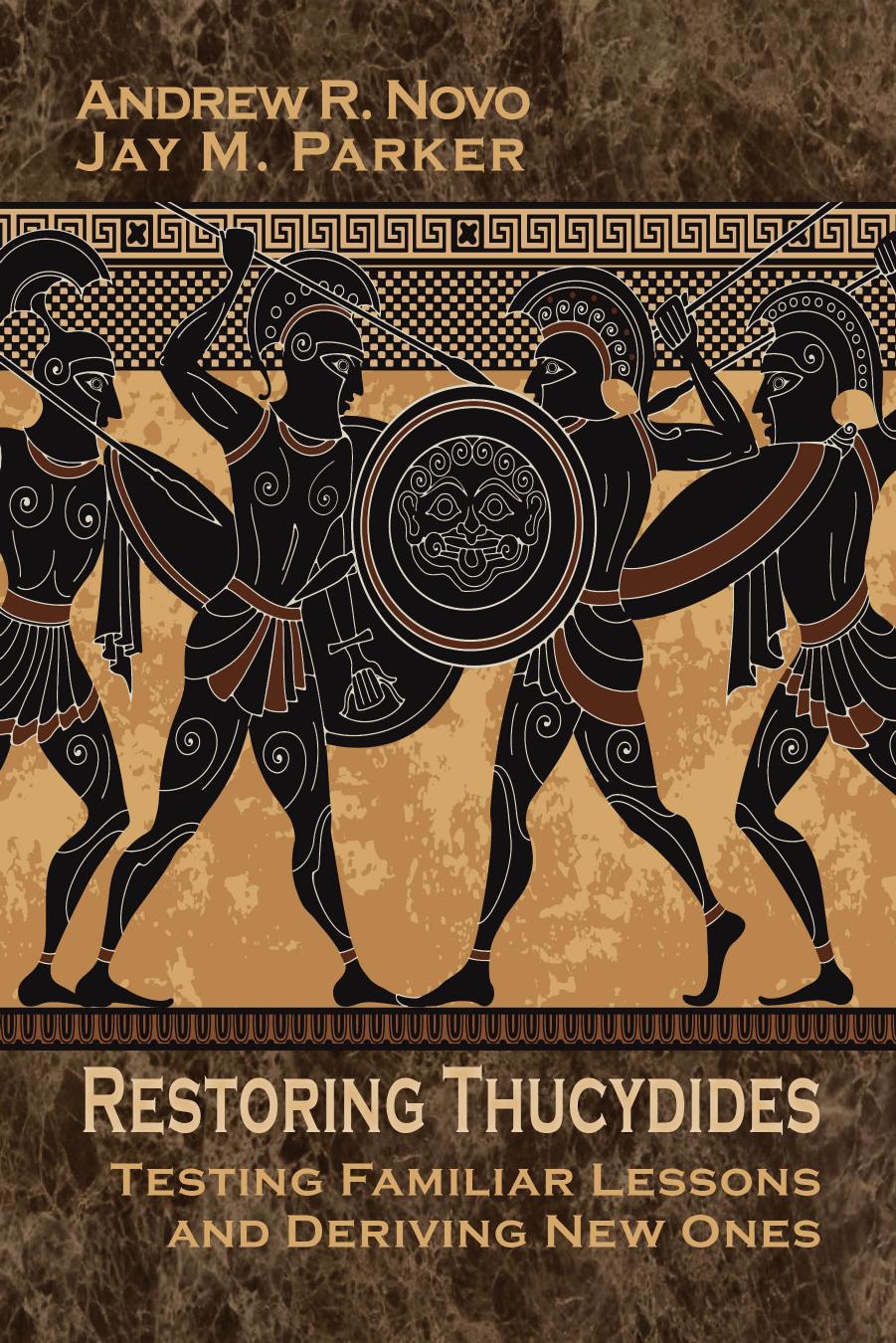 Restoring Thucydides Testing Familiar Lessons And Deriving New Ones Andrew Robert Novo Jay M Parker Novo