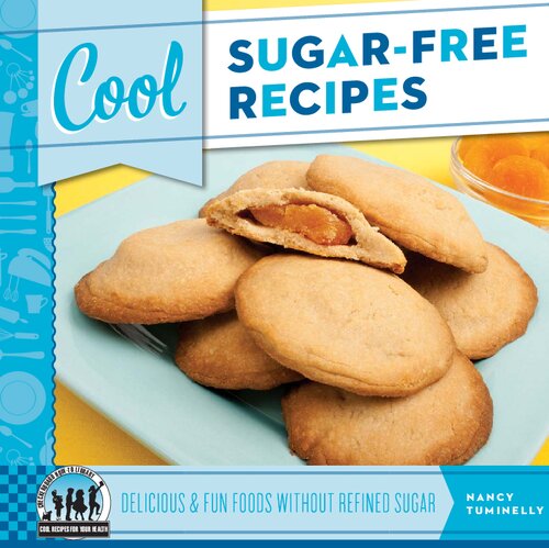Cool Sugarfree Recipes Delicious Fun Foods Without Refined Sugar Nancy Tuminelly Tuminelly