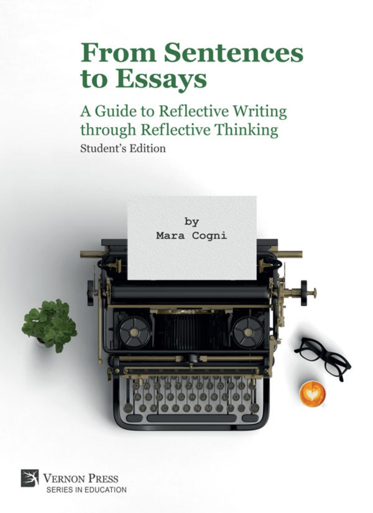 From Sentences To Essays A Guide To Reflective Writing Through Reflective Thinking Students Edition Mara Cogni Cogni
