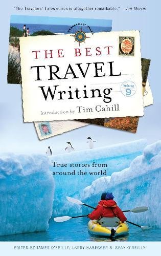 The Best Travel Writing Volume 9 True Stories From Around The World James Oreilly Larry Habegger Sean Oreilly Oreilly