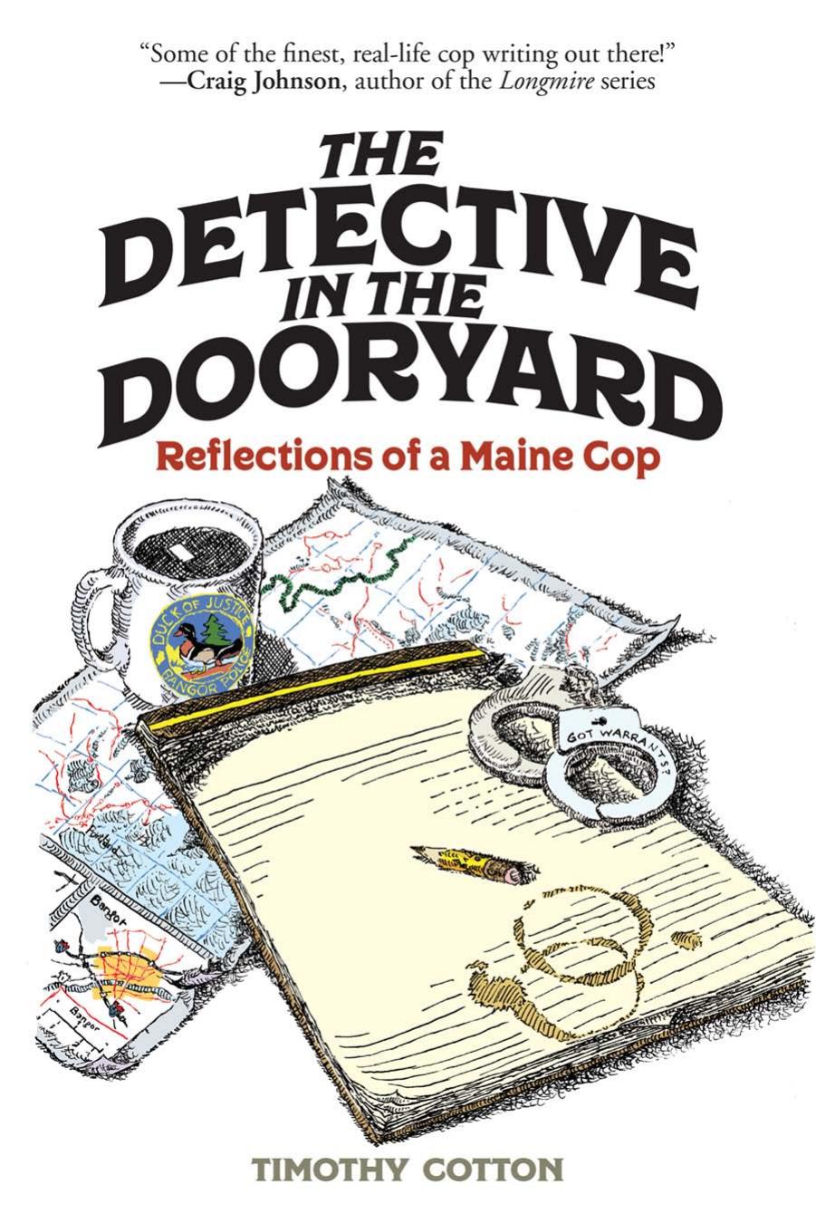 The Detective In The Dooryard Reflections Of A Maine Cop Timothy A Cotton Cotton