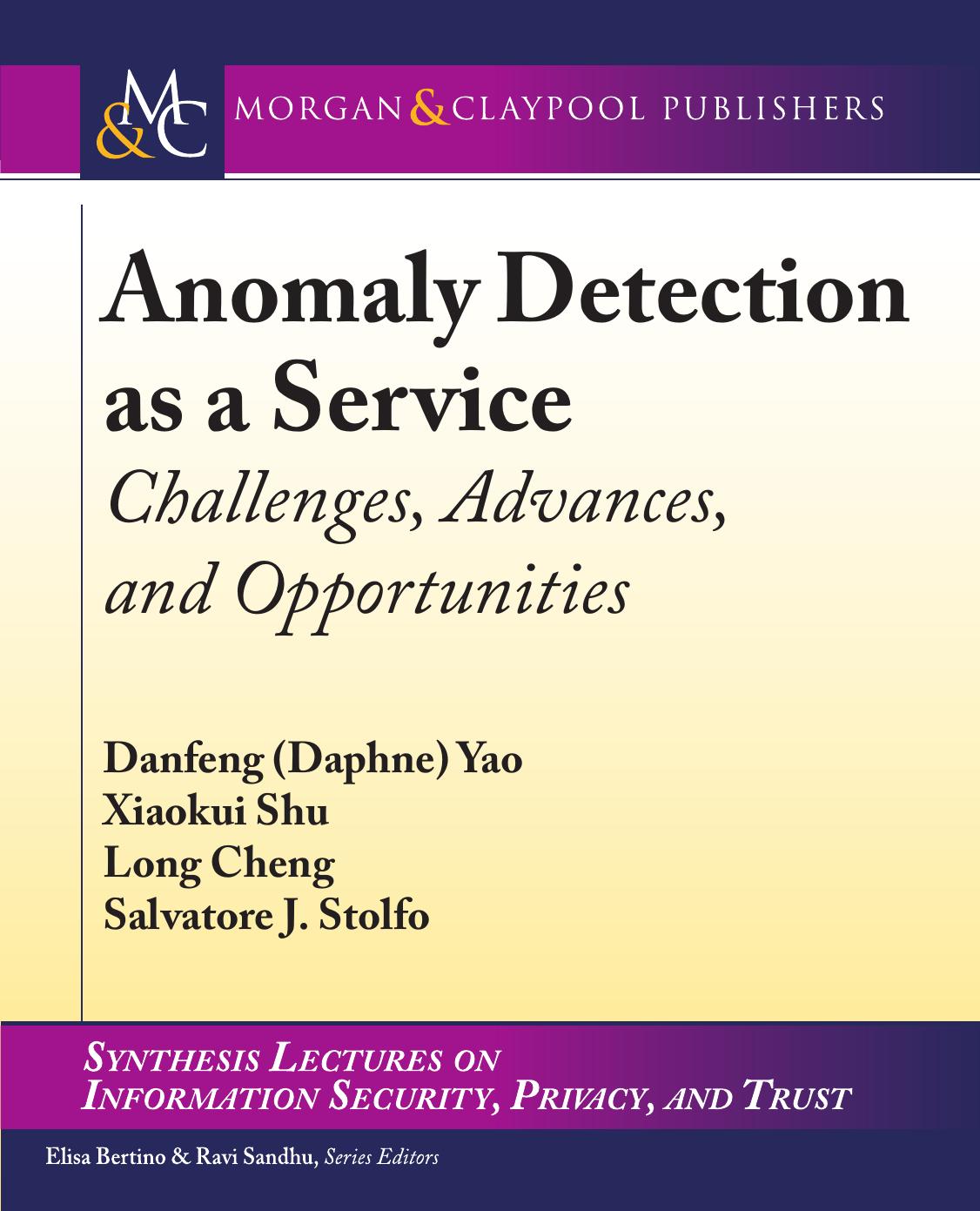 Anomaly Detection As A Service Challenges Advances And Opportunities Danfeng Daphne Yao Xiaokui Shu Long Cheng Yao