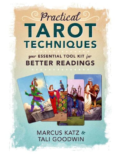 Practical Tarot Techniques Your Essential Tool Kit For Better Readings Marcus Katz
