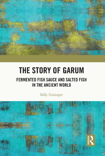 The Story Of Garum Fermented Fish Sauce And Salted Fish In The Ancient World Sally Grainger