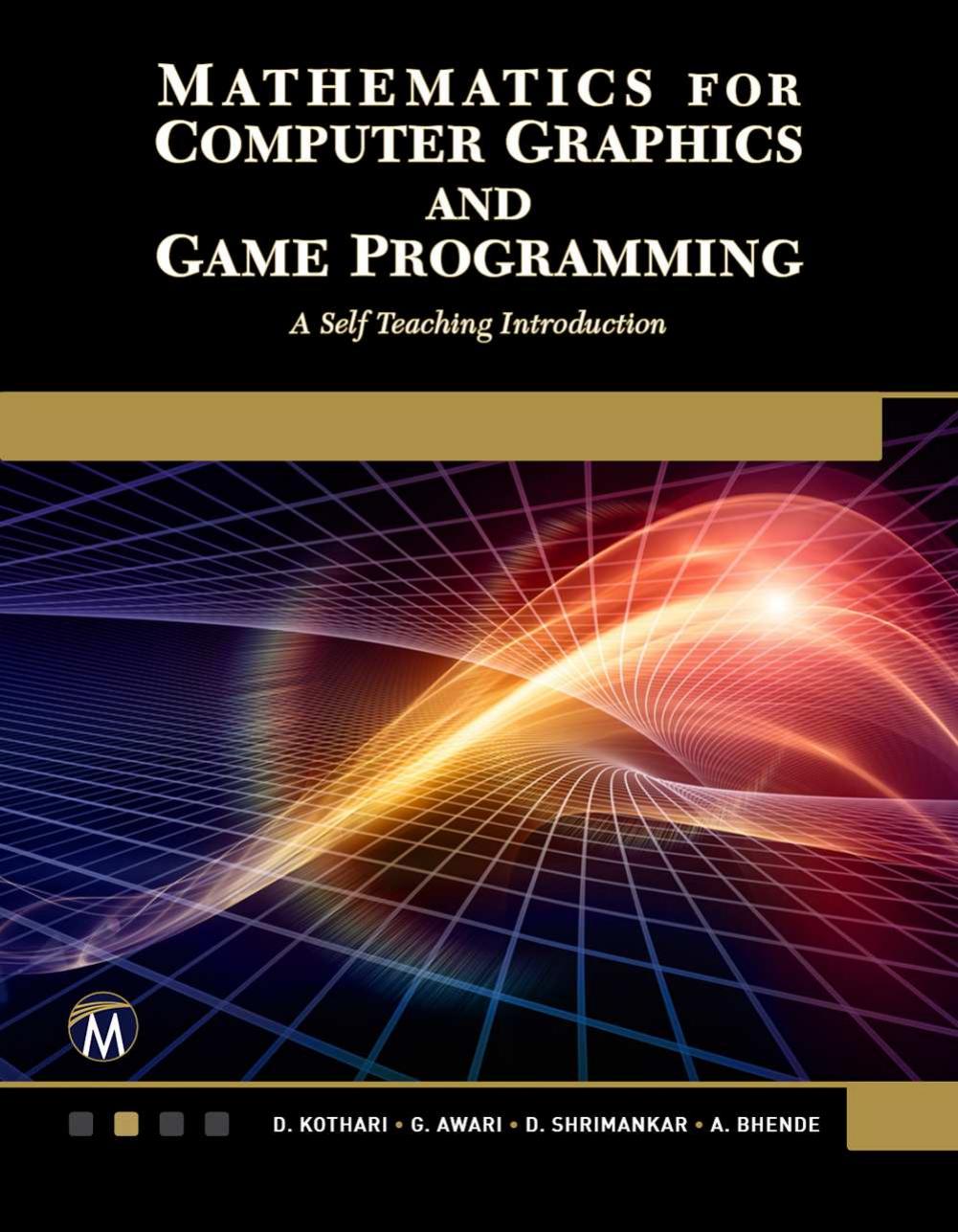 Mathematics For Computer Graphics And Game Programming A Selfteaching Introduction D P Kothari G Awari A Bhende D Shrimankar Kothari