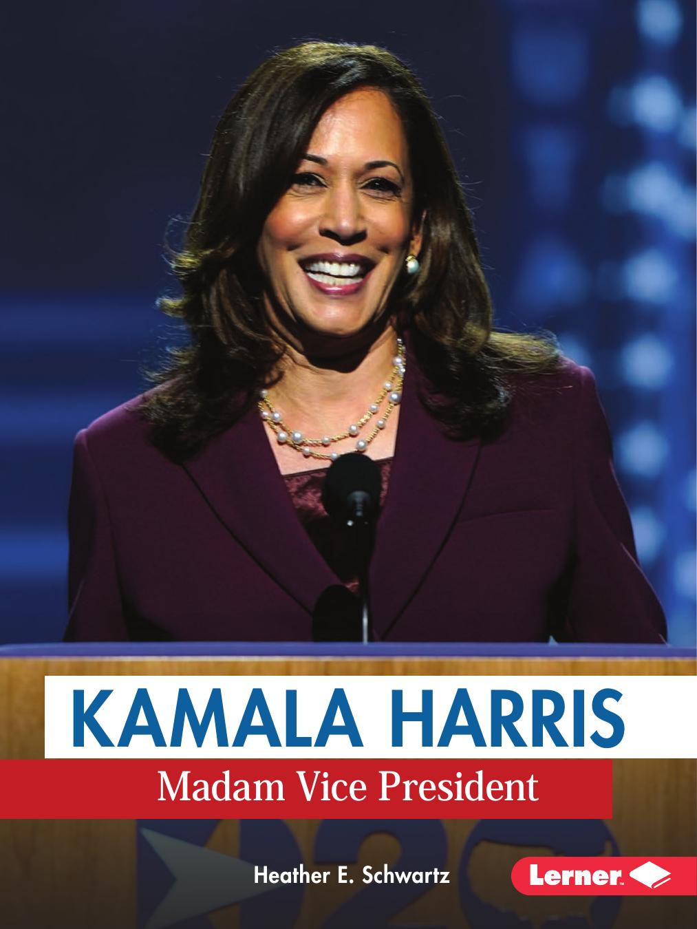 Kamala Harris Madam Vice President Heather E Schwartz Schwartz