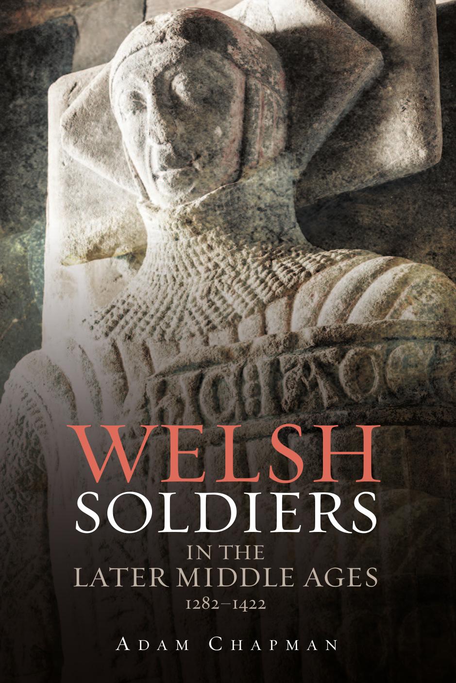 Welsh Soldiers In The Later Middle Ages 12821422 Adam Chapman Chapman