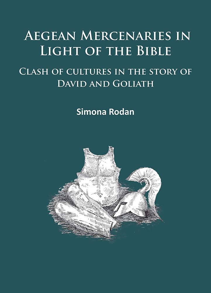 Aegean Mercenaries In Light Of The Bible Clash Of Cultures In The Story Of David And Goliath Simona Rodan Rodan