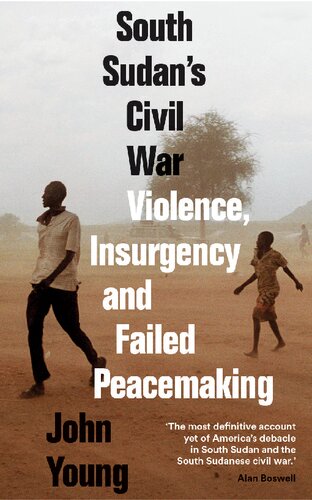 South Sudans Civil War Violence Insurgency And Failed Peacemaking John Young Young