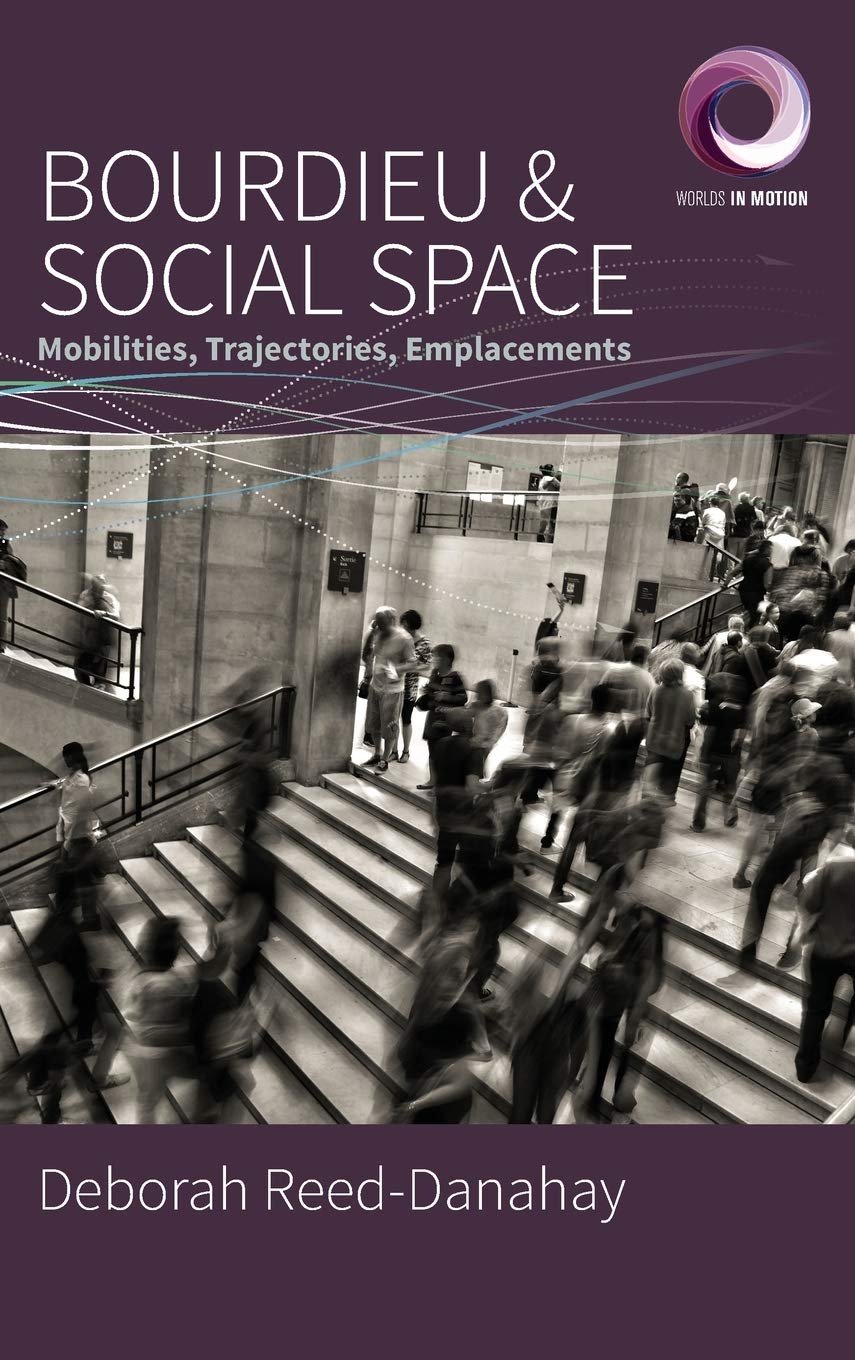 Bourdieu And Social Space Mobilities Trajectories Emplacements Deborah Reeddanahay Reeddanahay