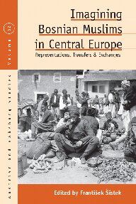Imagining Bosnian Muslims In Central Europe Representations Transfers And Exchanges Frantiek Stek Stek