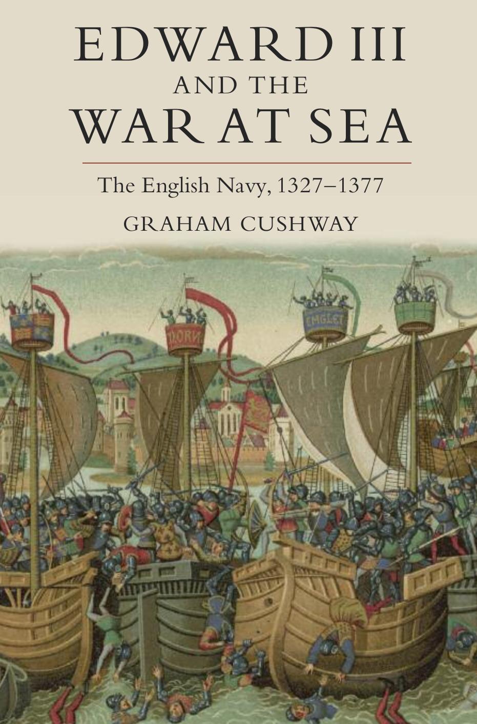 Edward Iii And The War At Sea The English Navy 13271377 Graham Cushway Cushway